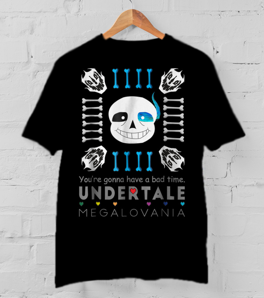 You're Gonna Have A Bad Time Undertale Megalovania Sans T-Shirt