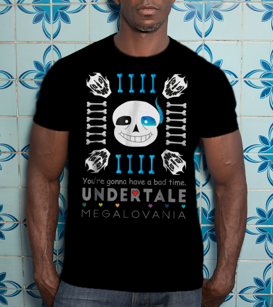You're Gonna Have A Bad Time Undertale Megalovania Sans T-Shirt