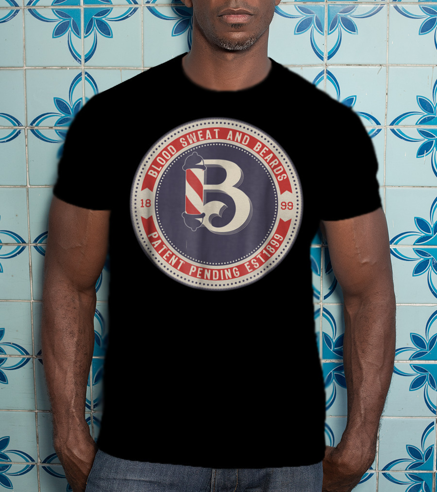 Blood Sweat And Beards Patent Pending Est 1899 Barber Hair Salon Beard Grooming Kit Hipster T-Shirt