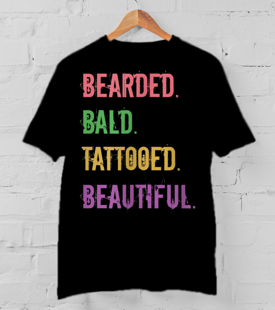 Bearded Bald Tattooed Beautiful T-Shirt