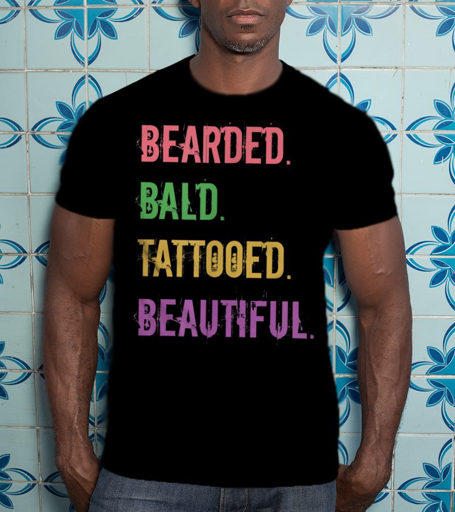 Bearded Bald Tattooed Beautiful T-Shirt