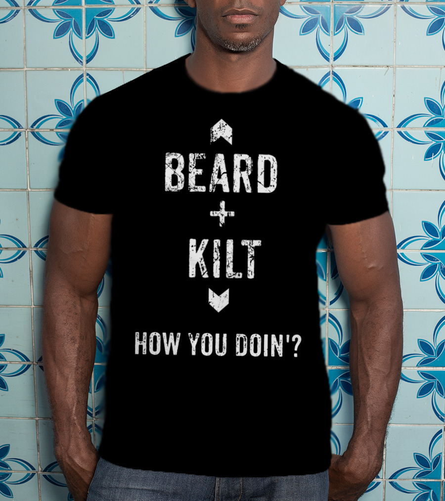 Beard Kilt How You Doin' Funny Scottish T-Shirt