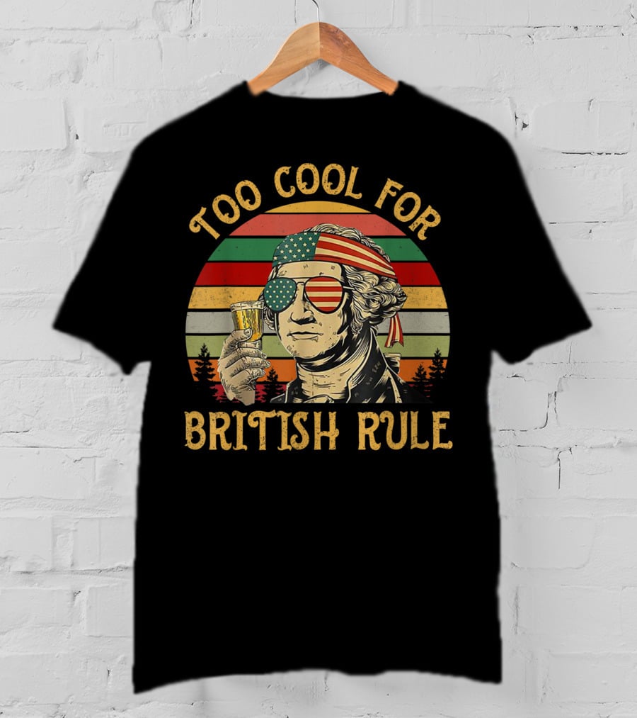 Too Cool For British Rule George Washington Vintage Beer American Flag Sunglasses T-Shirt
