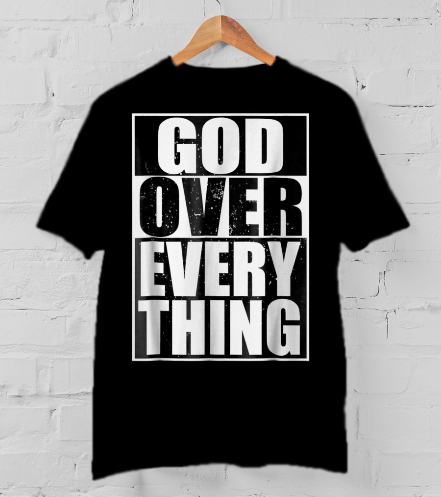 God Over Everything Cool Christian Him T-Shirt