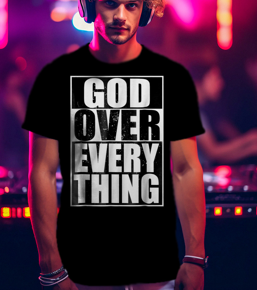 God Over Everything Cool Christian Him T-Shirt