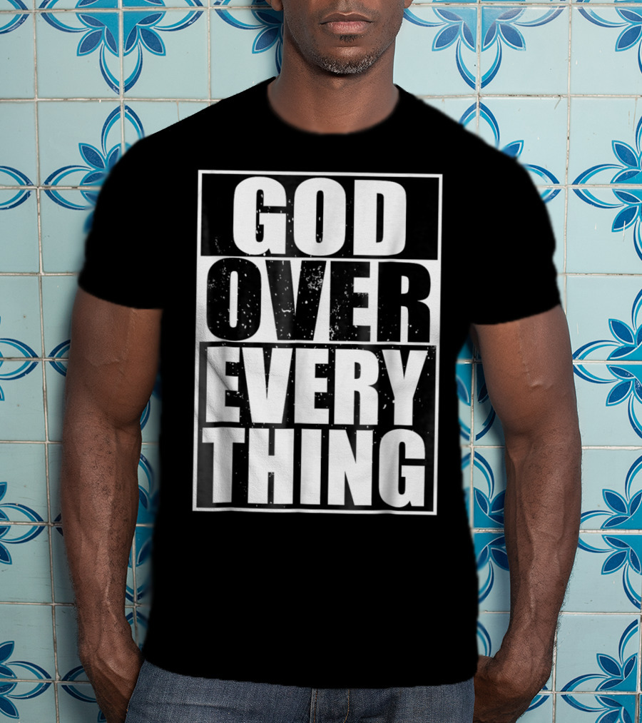 God Over Everything Cool Christian Him T-Shirt