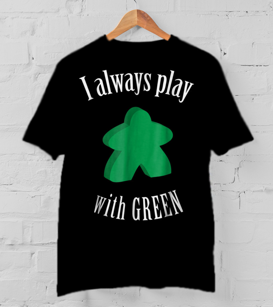 I Always Play With Green Meeple Board Game T-Shirt