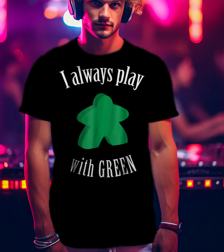 I Always Play With Green Meeple Board Game T-Shirt