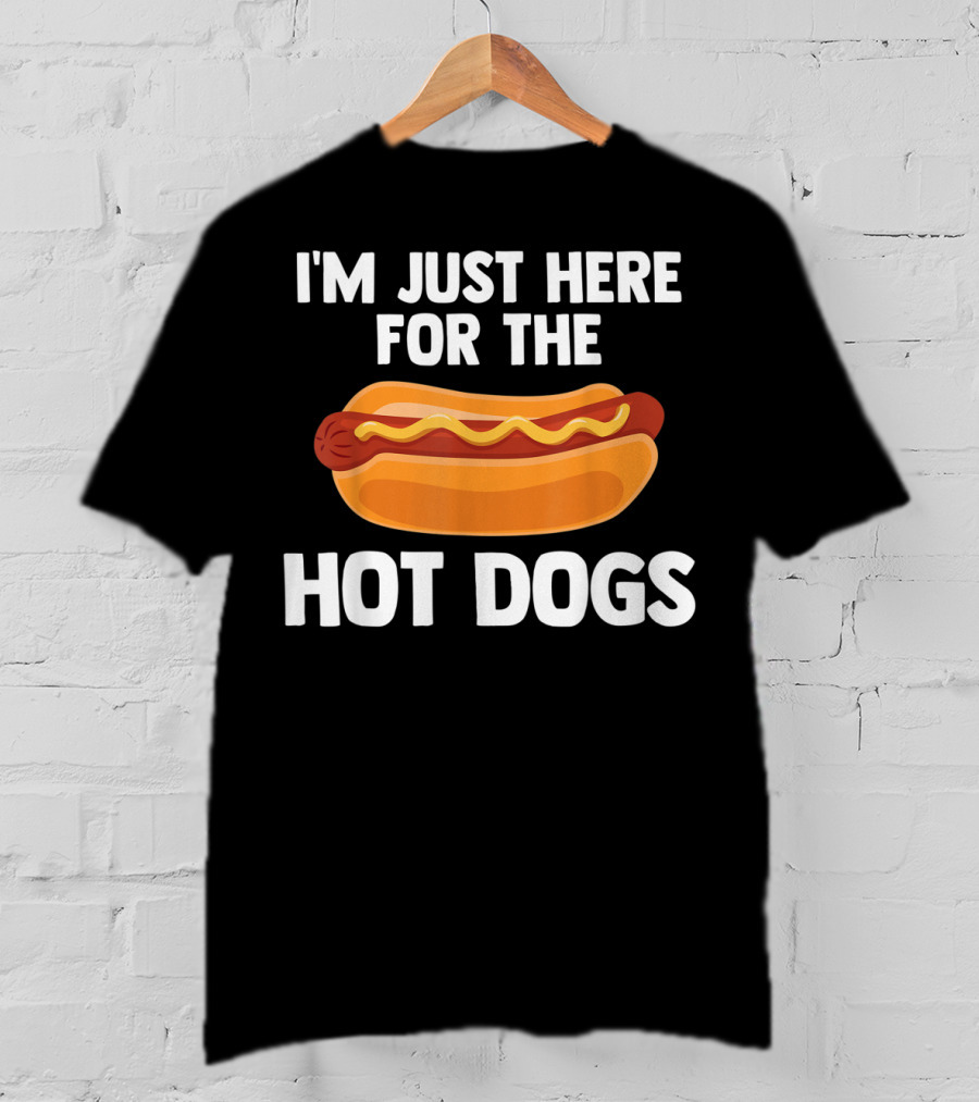 I'm Just Here For The Hot Dogs Fun Food T-Shirt