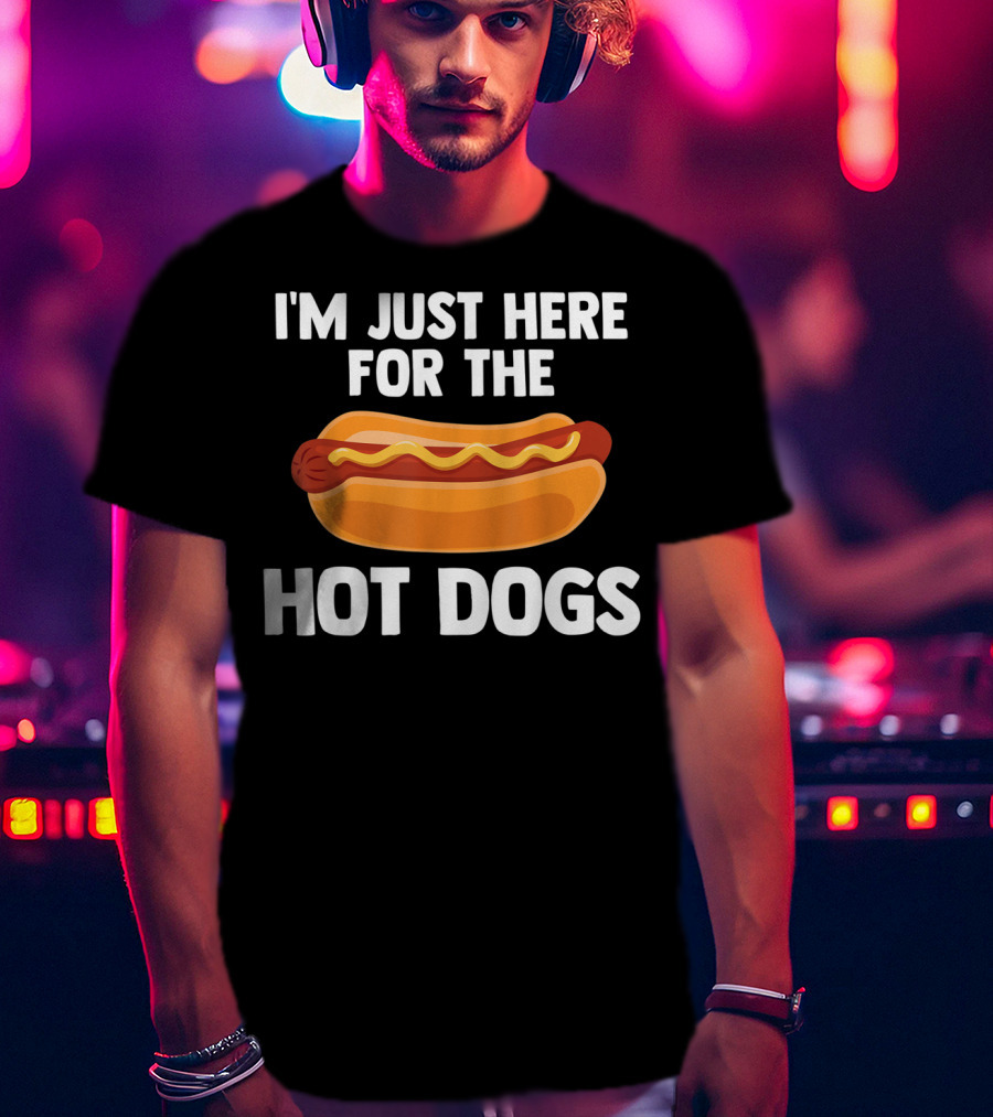 I'm Just Here For The Hot Dogs Fun Food T-Shirt