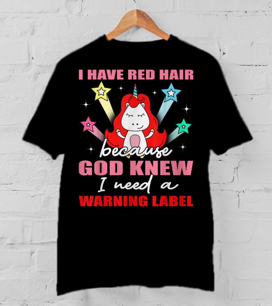I Have Red Hair Because God Knew I Need A Warning Label Unicorn Stars T-Shirt