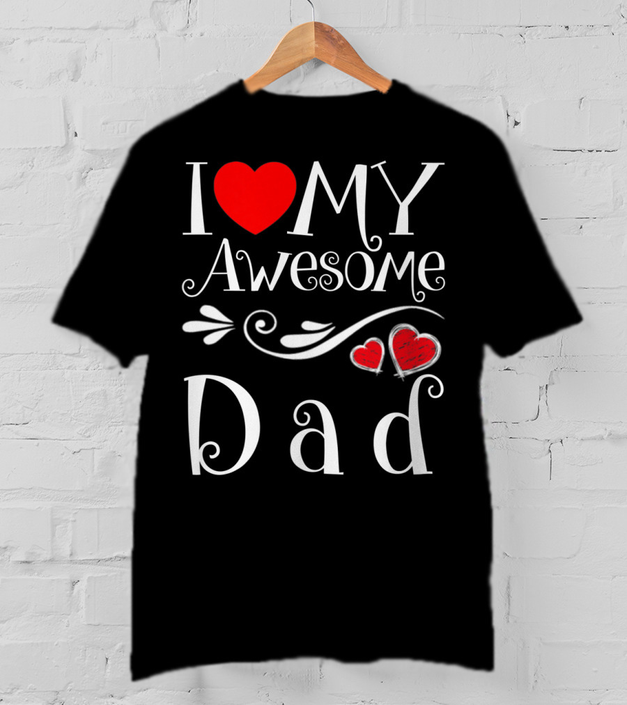 I Love My Awesome Dad Heart Parents Day T-Shirt
