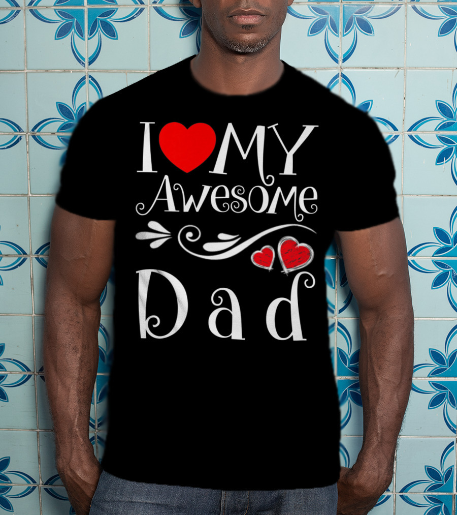 I Love My Awesome Dad Heart Parents Day T-Shirt