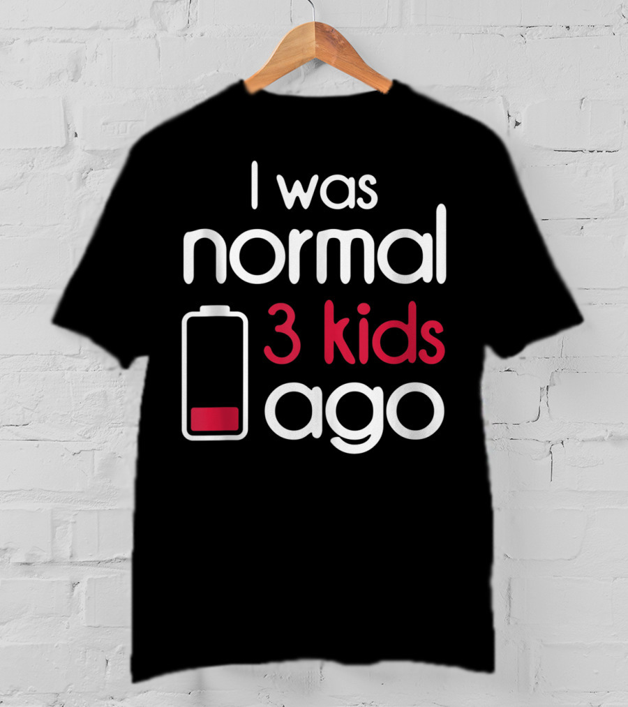 I Was Normal 3 Kids Ago Battery Low Parents Children T-Shirt