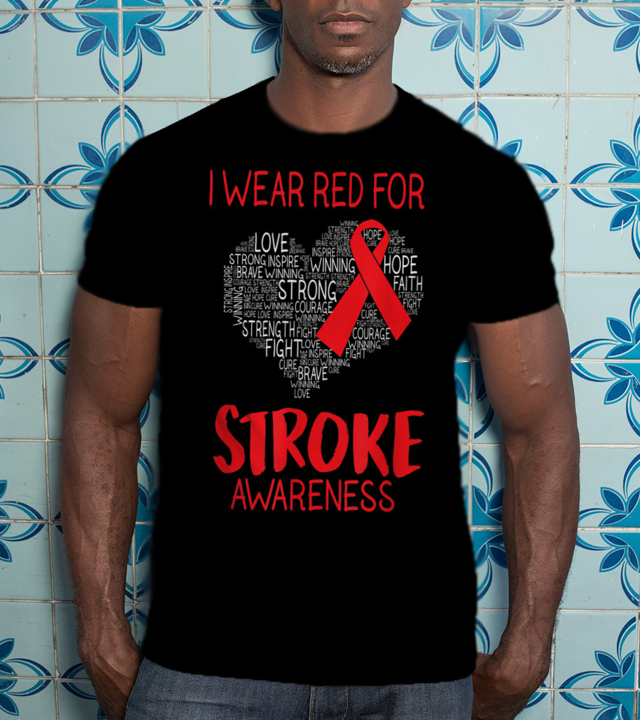 I Wear Red For Stroke Awareness Heart Ribbon Hope Love Courage T-Shirt