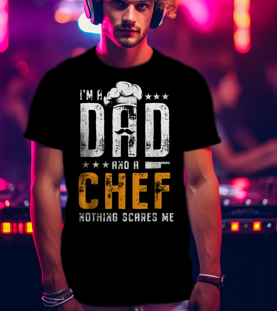I'm A Dad And A Chef Nothing Scares Me Chef Hat Knife T-Shirt