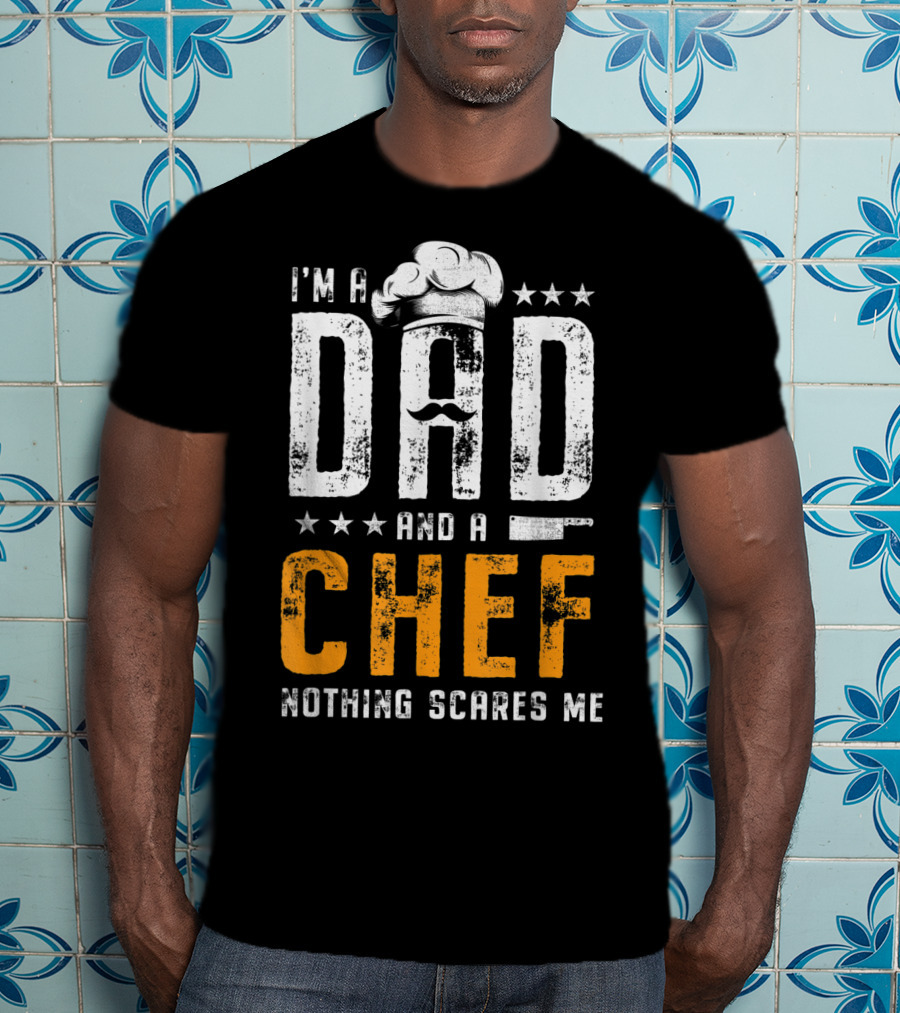I'm A Dad And A Chef Nothing Scares Me Chef Hat Knife T-Shirt