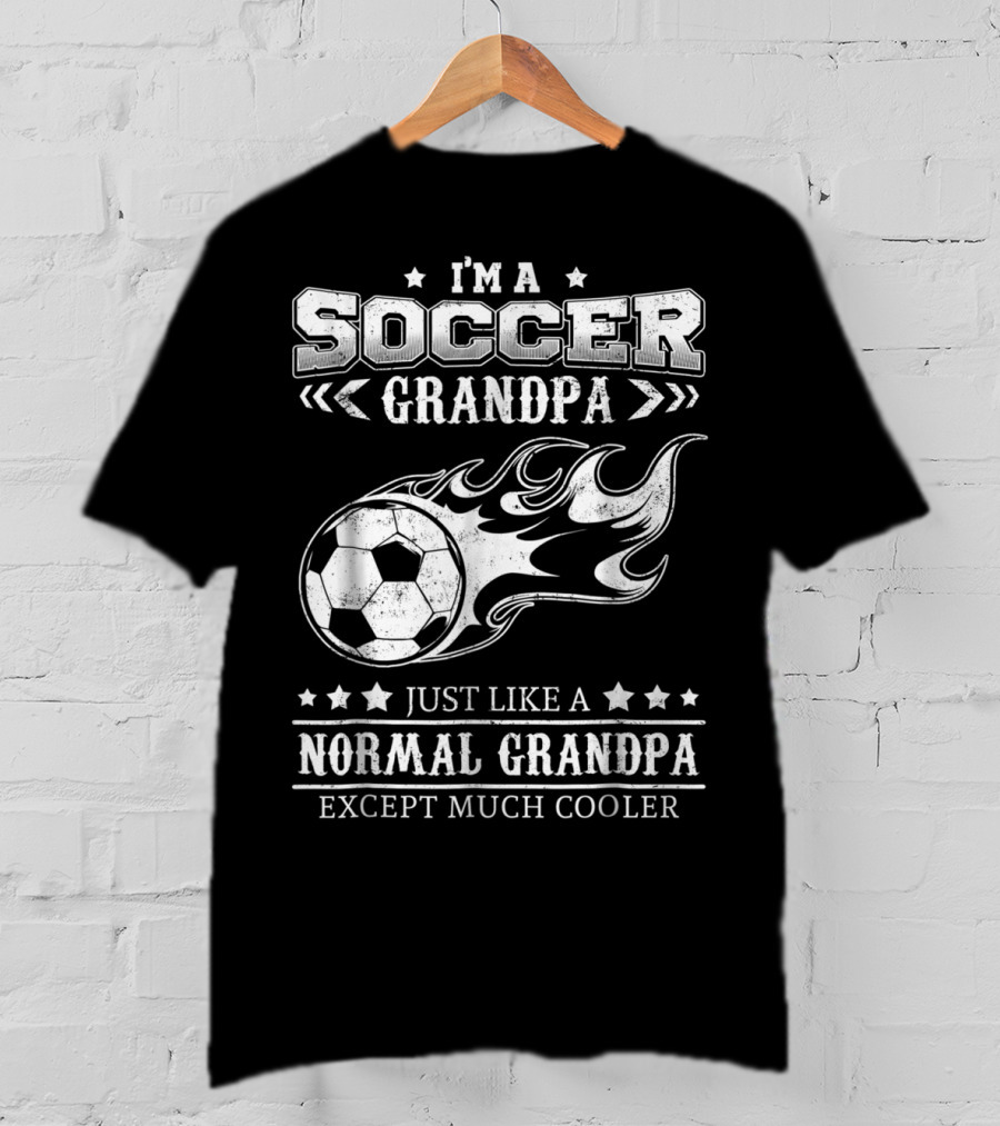 I'm A Soccer Grandpa Just Like A Normal Grandpa Except Much Cooler T-Shirt
