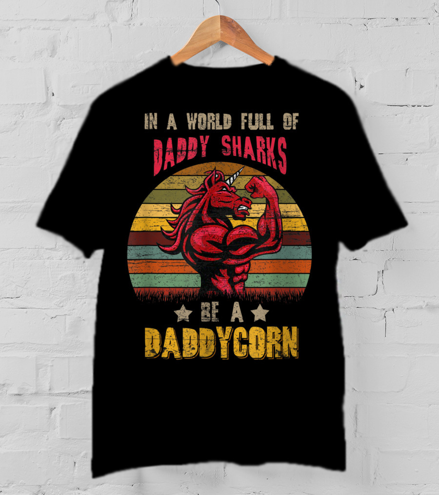 In A World Full Of Daddy Sharks Be A Daddycorn Vintage Unicorn T-Shirt