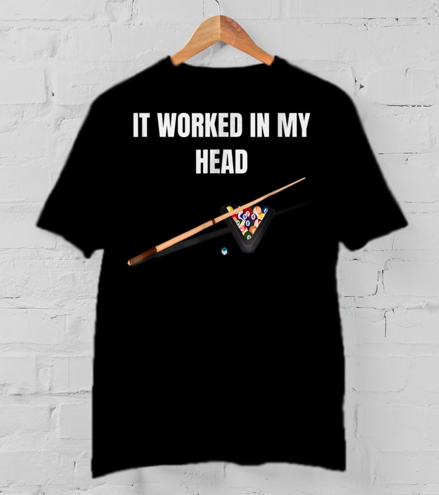 It Worked In My Head Pool Billiard Cue And Rack Balls T-Shirt