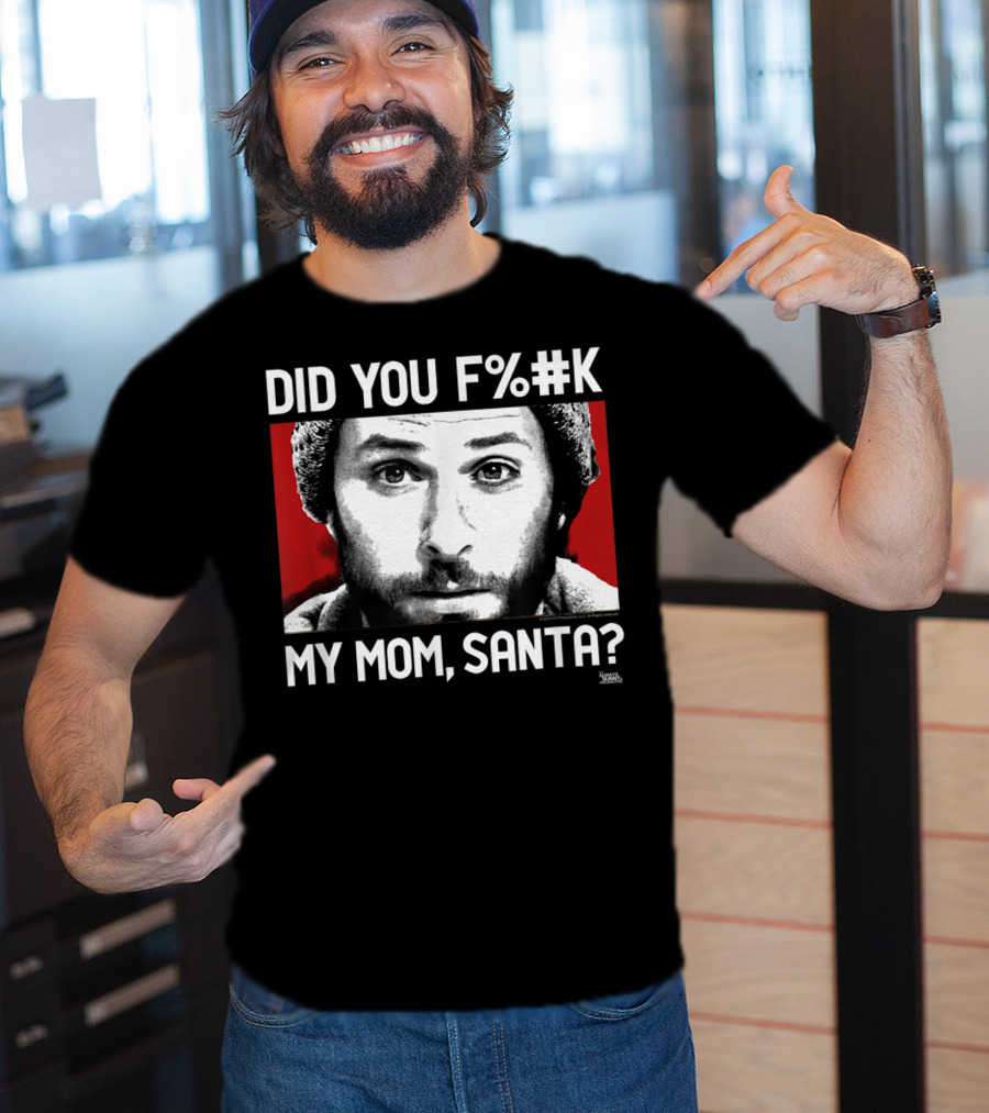 It's Always Sunny In Philadelphia Did You F%#K My Mom Santa T-Shirt
