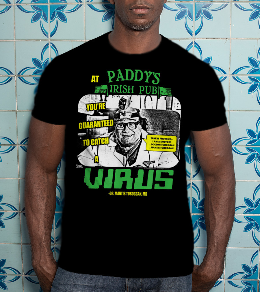 Paddy's Irish Pub Dr Mantis Toboggan You're Guaranteed To Catch A Virus T-Shirt
