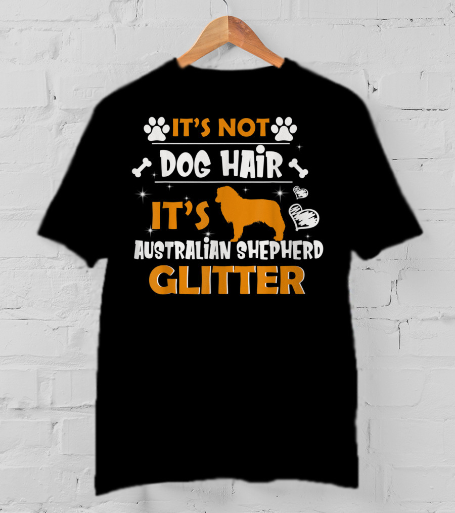 It's Not Dog Hair It's Australian Shepherd Glitter T-Shirt
