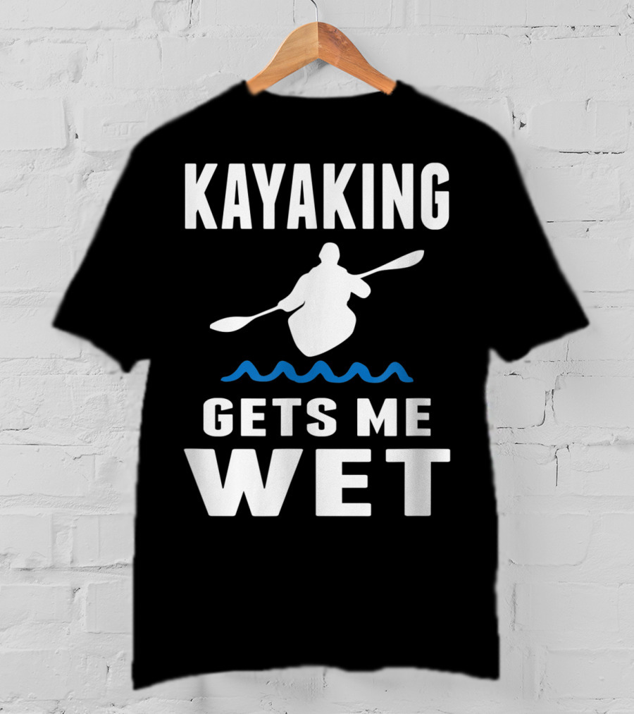 Kayaking Gets Me Wet Kayak Silhouette With Paddle And Waves T-Shirt