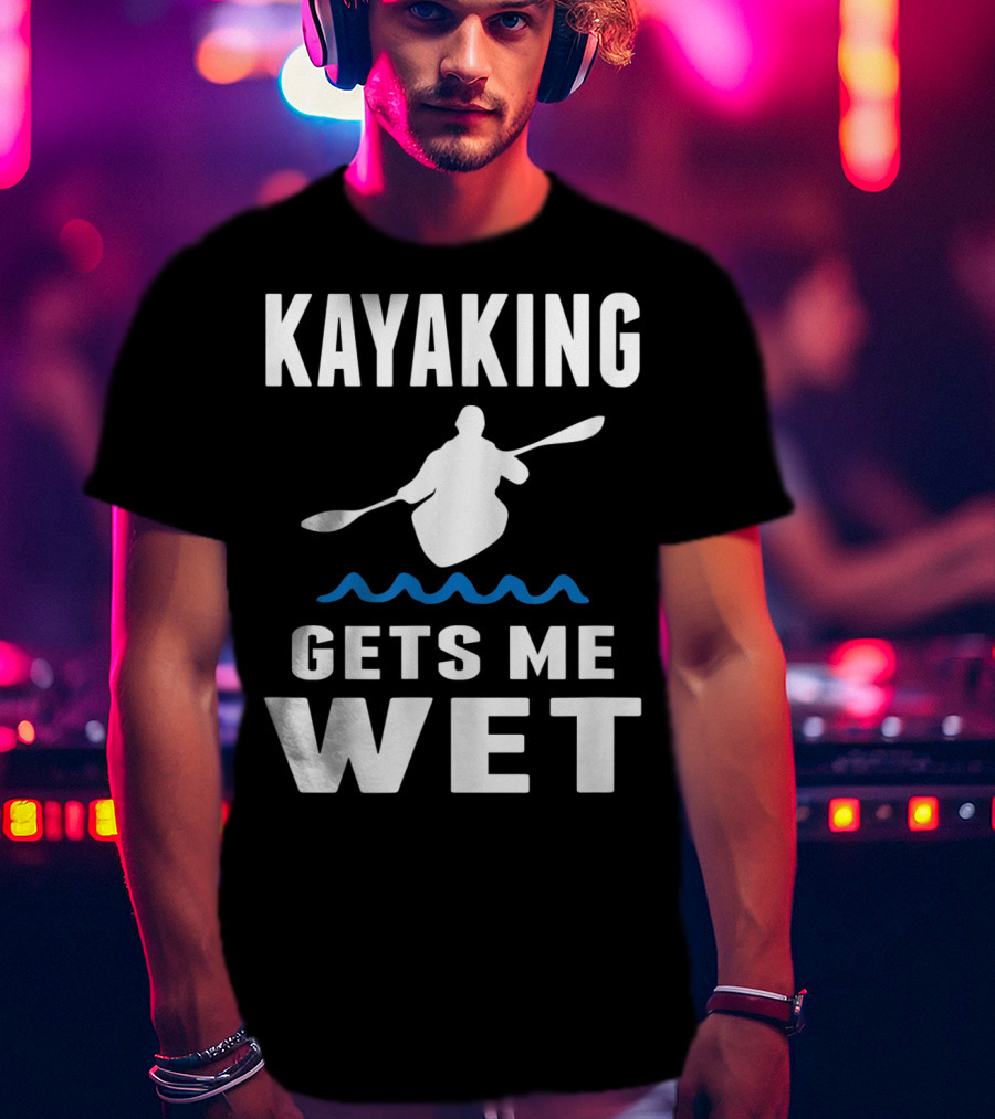 Kayaking Gets Me Wet Kayak Silhouette With Paddle And Waves T-Shirt