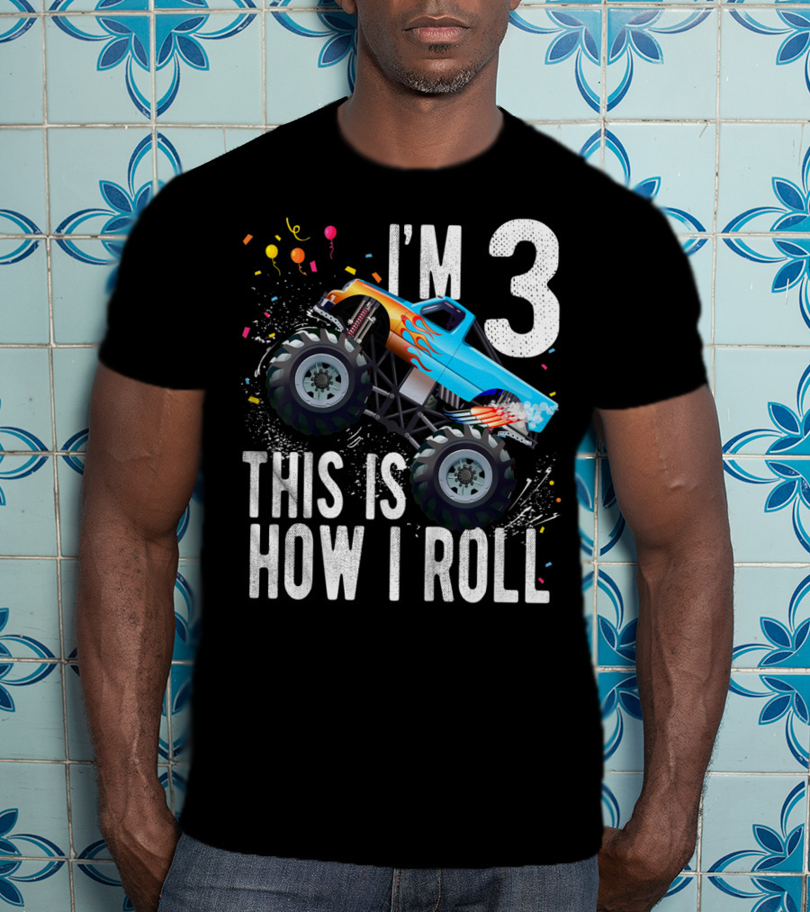 I'm 3 This Is How I Roll Monster Truck Birthday Boy T-Shirt