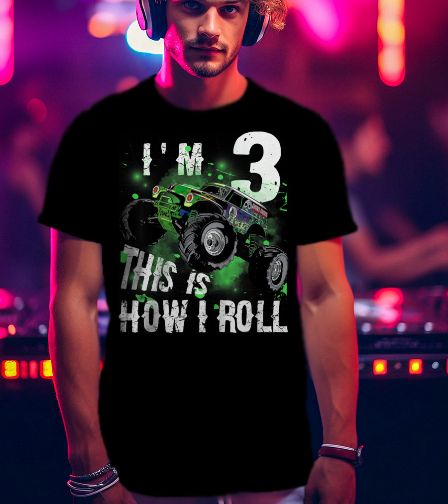 I'M 3 Monster Truck THIS IS HOW I ROLL T-Shirt