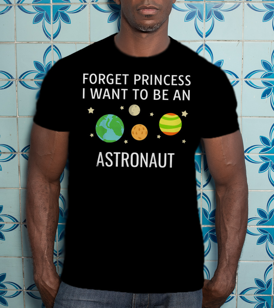 Forget Princess I Want To Be An Astronaut Kids STEM T-Shirt