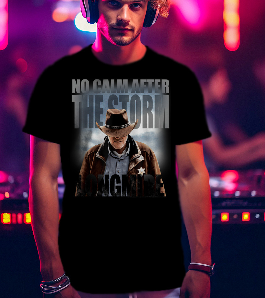 No Calm After The Storm Longmire T-Shirt