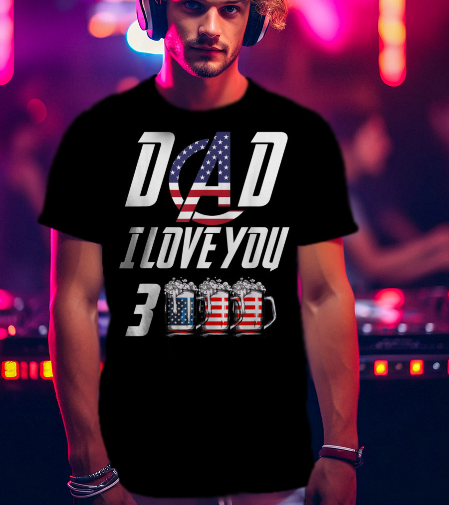 Dad I Love You 3000 American Flag Beer Mugs T-Shirt
