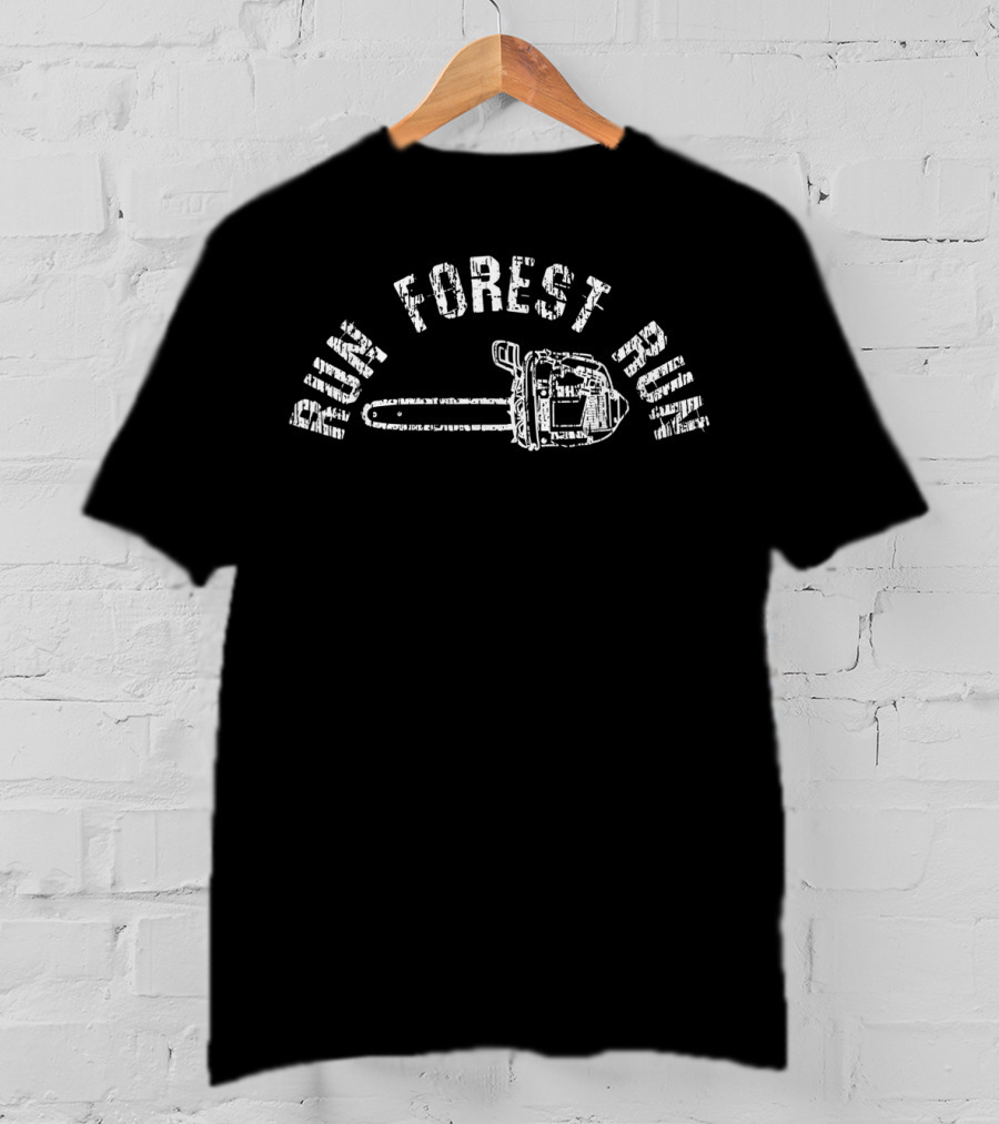 RUN FOREST RUN LumberJack Chainsaw Chop Wood T-Shirt