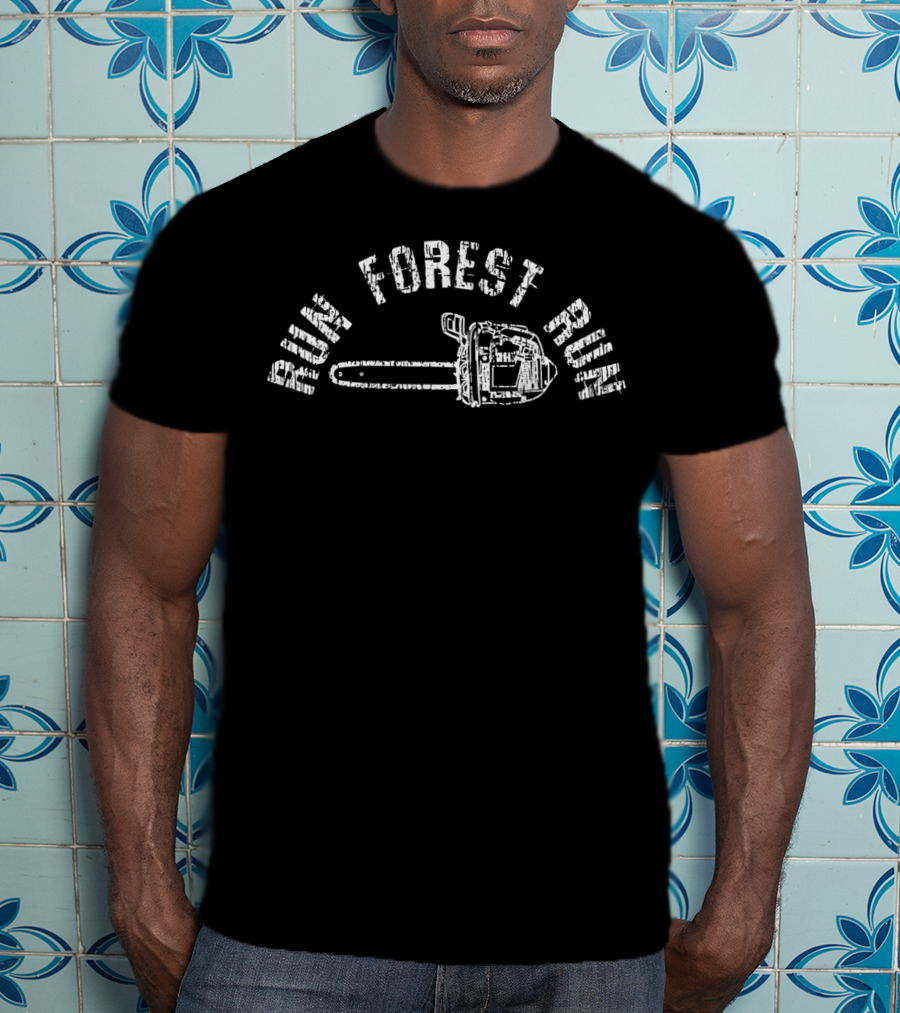 RUN FOREST RUN LumberJack Chainsaw Chop Wood T-Shirt