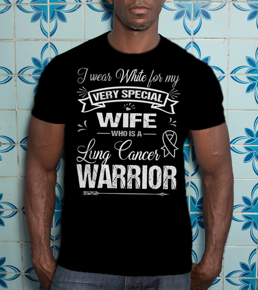 I Wear White For My Very Special Wife Who Is A Lung Cancer Warrior T-Shirt