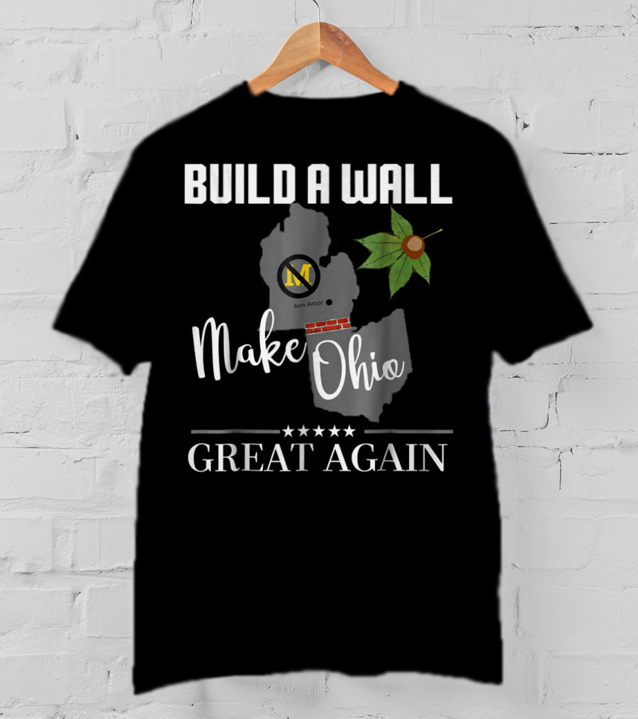 Build A Wall Make Ohio Great Again State Football Ann Arbor Leaf T-Shirt