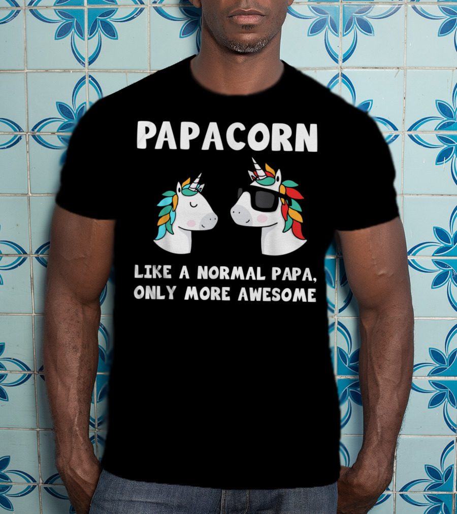 Papacorn Like A Normal Papa Only More Awesome Unicorn Dad Papa And Baby T-Shirt