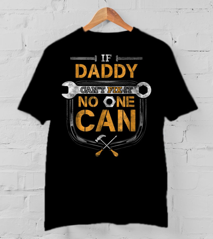 If Daddy Can't Fix It No One Can Wrench And Hammer Mechanic Tools T-Shirt