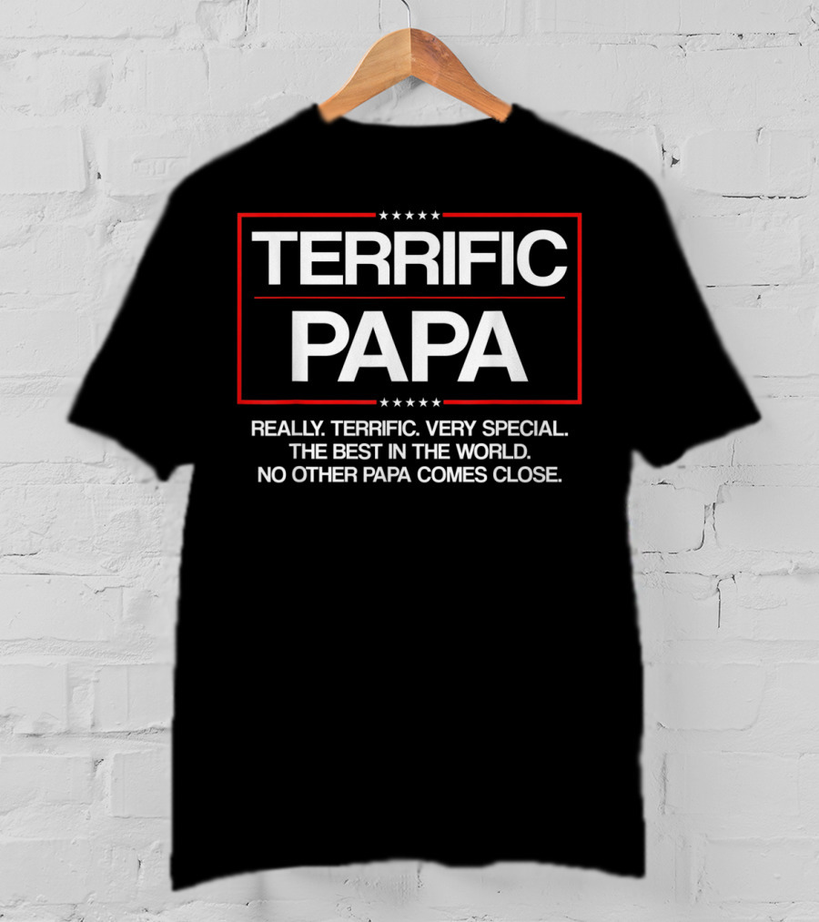 Terrific Papa Really Very Special The Best In The World No Other Papa Comes Close T-Shirt