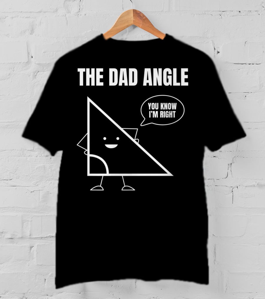 Mens Funny Math Joke You Know I'm Right Angle Dad Angle Fathers T-Shirt