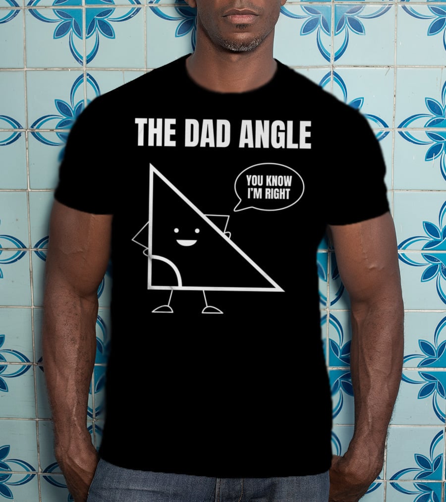 Mens Funny Math Joke You Know I'm Right Angle Dad Angle Fathers T-Shirt