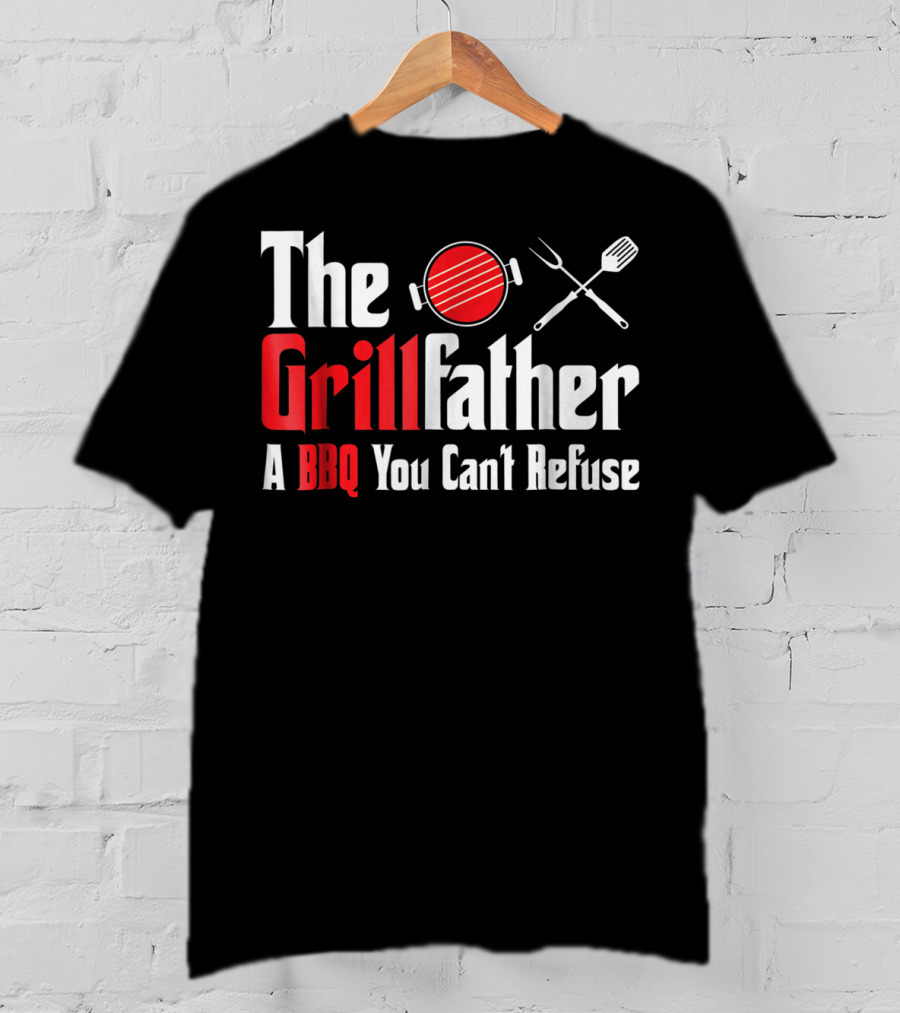 The Grillfather A BBQ You Can't Refuse T-Shirt