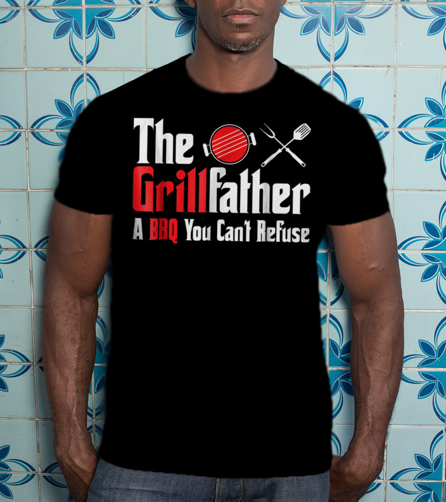 The Grillfather A BBQ You Can't Refuse T-Shirt
