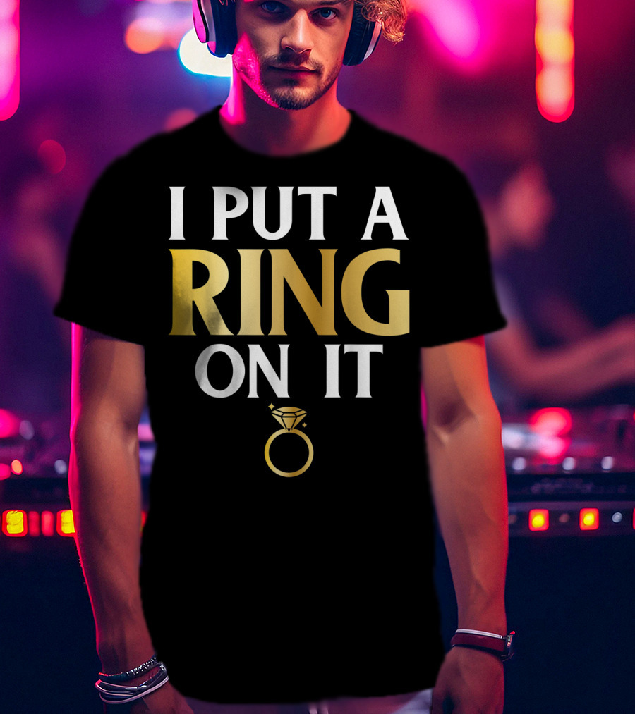 I Put A Ring On It Men's Husband To Be Couple Engagement T-Shirt