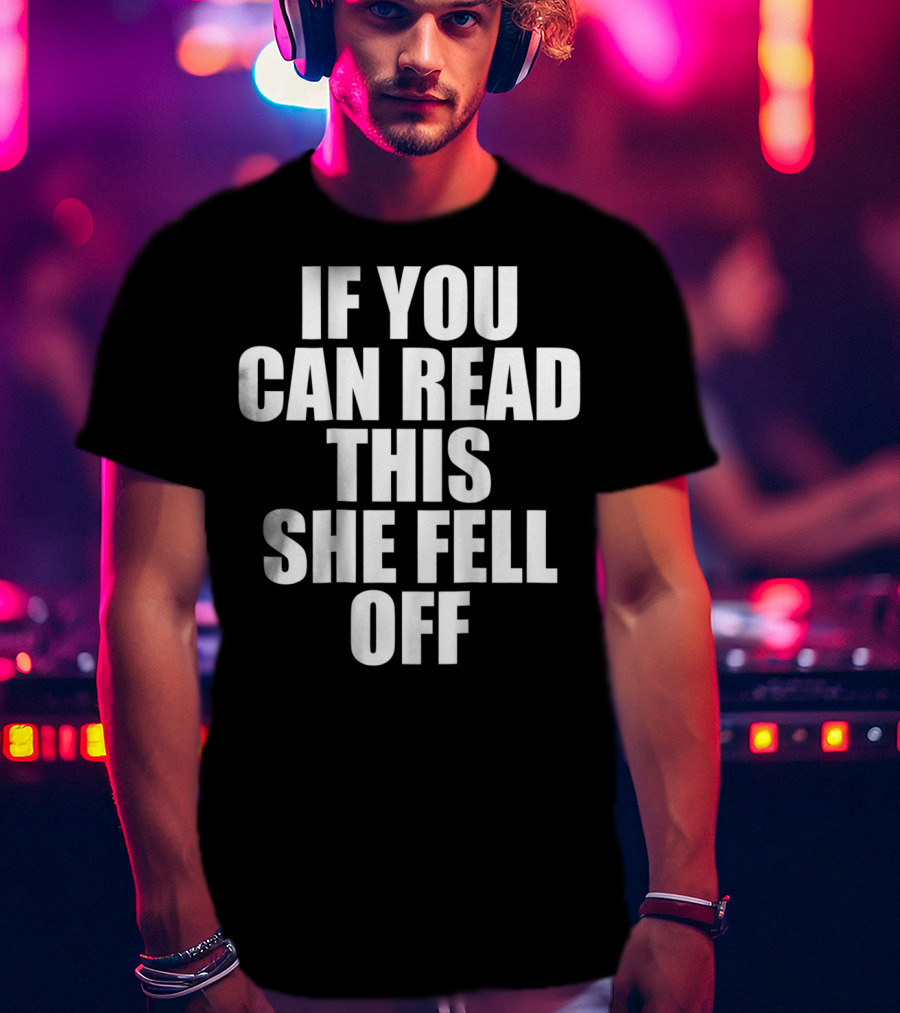 Mens If You Can Read This She Fell Off Moto T-Shirt