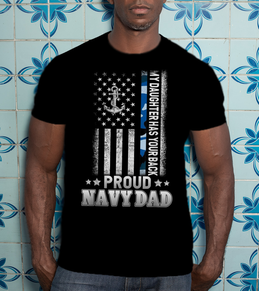 Proud Navy Dad My Daughter Has Your Back Anchor Stars Blue Stripe T-Shirt