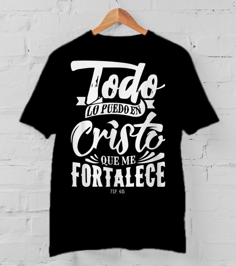 Mensajes Bíblicos Español Para Cristianos Todo Lo Puedo En Cristo Que Me Fortalece Flp. 4:13 T-Shirt