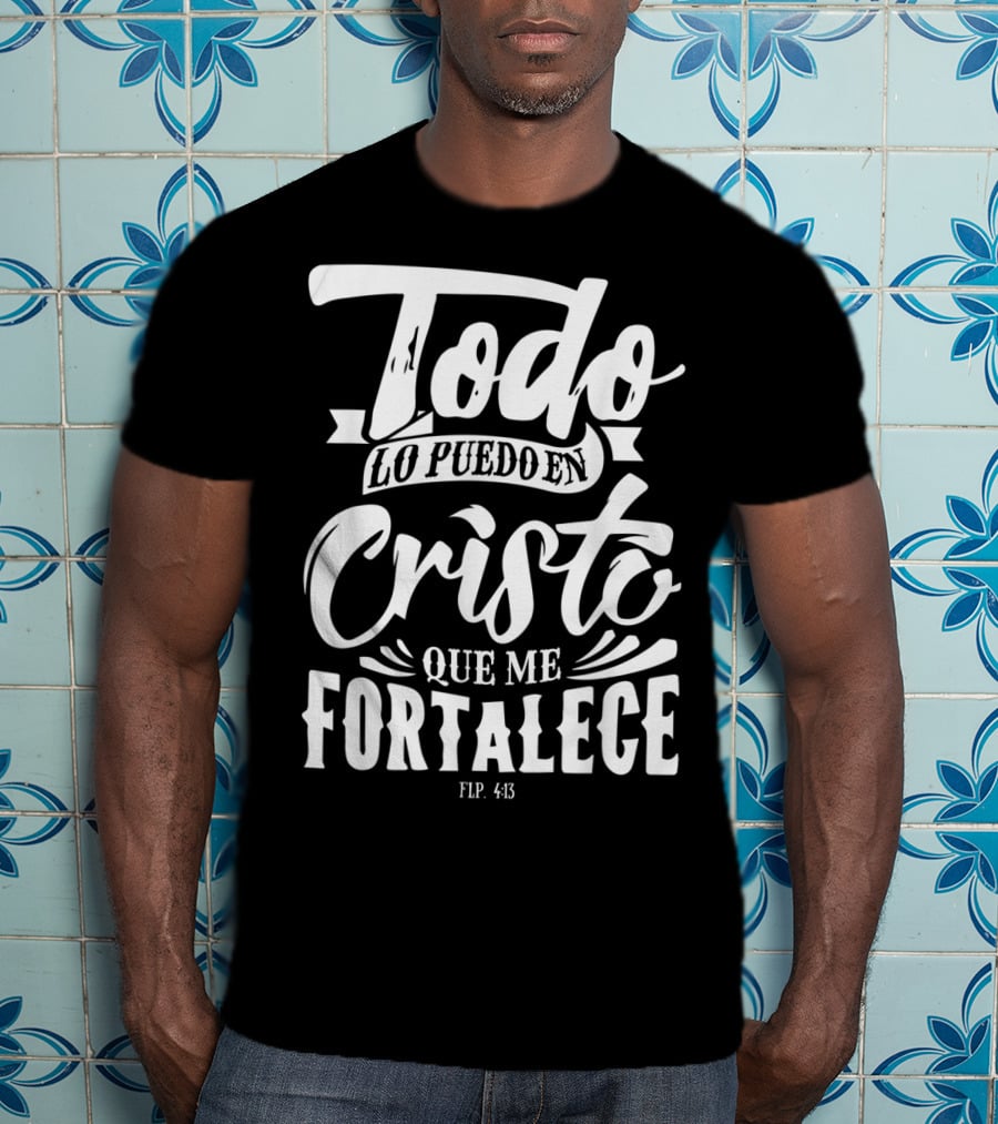 Mensajes Bíblicos Español Para Cristianos Todo Lo Puedo En Cristo Que Me Fortalece Flp. 4:13 T-Shirt